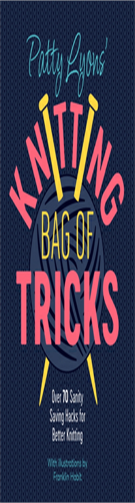 Full Pages Patty Lyons' Knitting Bag of Tricks Over 70 sanity saving